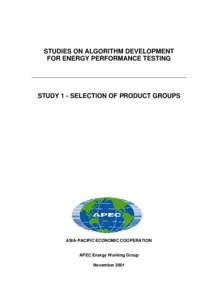 STUDIES ON ALGORITHM DEVELOPMENT FOR ENERGY PERFORMANCE TESTING STUDY 1 - SELECTION OF PRODUCT GROUPS  ASIA-PACIFIC ECONOMIC COOPERATION
