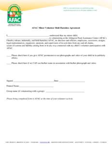 AFAC Minor Volunteer Hold Harmless Agreement  I,_____________________________________, understand that my minor child, ______________________________________, is volunteering at the Arlington Food Assistance Center (AFAC