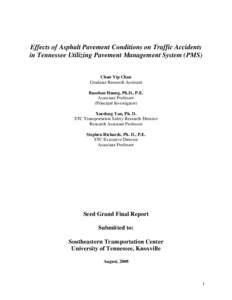 Effects of Asphalt Pavement Conditions on Traffic Accidents in Tennessee Utilizing Pavement Management System (PMS) Chun Yip Chan Graduate Research Assistant Baoshan Huang, Ph.D., P.E. Associate Professor