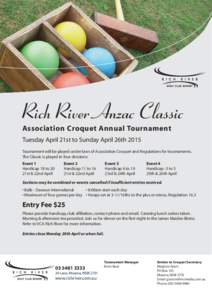 Rich River Anzac Classic Association Croquet Annual Tournament Tuesday April 21st to Sunday April 26th 2015 Tournament will be played under laws of Association Croquet and Regulations for tournaments. The Classic is play