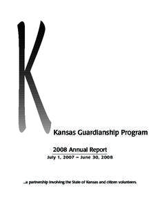 Kansas Guardianship Program 2008 Annual Report July 1, 2007 – June 30, [removed]a partnership involving the State of Kansas and citizen volunteers.