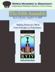 The Fifth Assembly Kyiv, Ukraine, April 6–9, 2008 Making Democracy Work: From Principles to Performance WORLD MOVEMENT FOR DEMOCRACY
