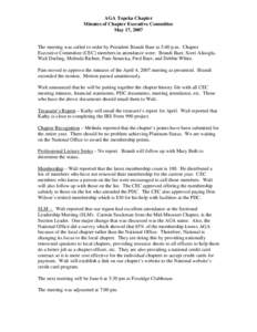 AGA Topeka Chapter Minutes of Chapter Executive Committee May 17, 2007 The meeting was called to order by President Brandi Baer at 5:40 p.m. Chapter Executive Committee (CEC) members in attendance were: Brandi Baer, Scot