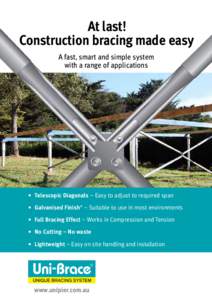 At last! Construction bracing made easy A fast, smart and simple system with a range of applications  •	 Telescopic Diagonals – Easy to adjust to required span