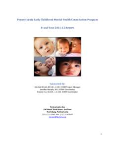 Pennsylvania Early Childhood Mental Health Consultation Program Fiscal Year[removed]Report Submitted By: Michele Walsh, M.S.W., L.S.W. ECMH Project Manager Jennifer Murphy, M.S. ECMH Coordinator