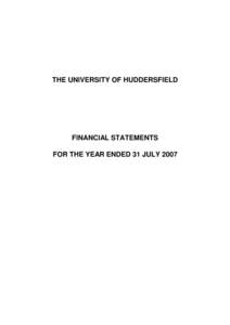THE UNIVERSITY OF HUDDERSFIELD  FINANCIAL STATEMENTS FOR THE YEAR ENDED 31 JULY 2007  THE UNIVERSITY OF HUDDERSFIELD