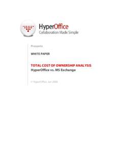 Presents WHITE PAPER TOTAL COST OF OWNERSHIP ANALYSIS HyperOffice vs. MS Exchange