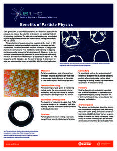 Particle Physics at Discovery’s Horizon  Benefits of Particle Physics Each generation of particle accelerators and detectors builds on the previous one, raising the potential for discovery and pushing the level of tech