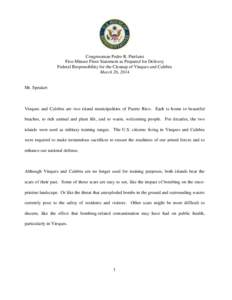 Congressman Pedro R. Pierluisi Five-Minute Floor Statement as Prepared for Delivery Federal Responsibility for the Cleanup of Vieques and Culebra March 26, 2014  Mr. Speaker: