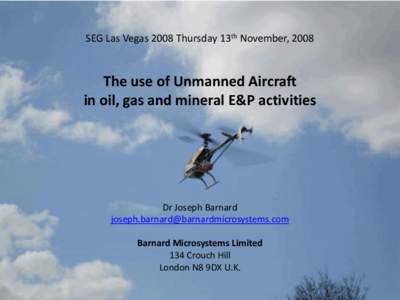 SEG Las Vegas 2008 Thursday 13th November, 2008  The use of Unmanned Aircraft in oil, gas and mineral E&P activities  Dr Joseph Barnard