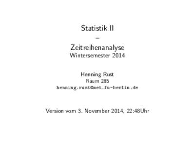 Statistik II – Zeitreihenanalyse Wintersemester 2014 Henning Rust Raum 285