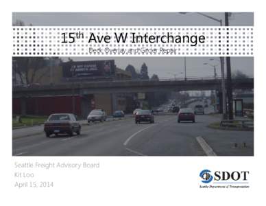 15th Ave W Interchange Deck Overlay and Girder Repair Seattle Freight Advisory Board Kit Loo April 15, 2014