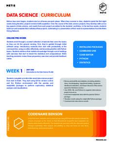 DATA SCIENCE CURRICULUM Before class even begins, students start an at-home pre-work phase. When they convene in class, students spend the ﬁrst eight weeks doing iterative, project-centered skill acquisition. Over the 