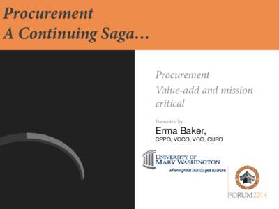 Procurement A Continuing Saga… Procurement Value-add and mission critical Presented by