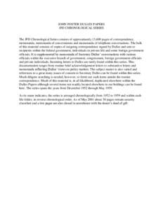 JOHN FOSTER DULLES PAPERS JFD CHRONOLOGICAL SERIES The JFD Chronological Series consists of approximately 13,600 pages of correspondence, memoranda, memoranda of conversations and memoranda of telephone conversations. Th