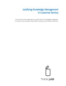 Justifying Knowledge Management In Customer Service how customer service organizations can justify the use of knowledge management in customer service situations (beyond ROI), resulting in more effective interactions  j