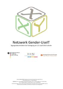 Netzwerk Gender-UseIT  Tagungsdokumentation der Fachtagung amApril 2014 in Berlin Netzwerk Gender-UseIT, Kompetenzzentrum Technik-Diversity-Chancengleichheit e.V. Wilhelm-Bertelsmann-Str. 10, 33602 Bielefeld