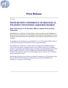Press Release[removed]FIFTH REVIEW CONFERENCE OF BIOLOGICAL WEAPONS CONVENTION ADJOURNS SESSION Body to Reconvene[removed]November 2002 to Continue Work on Final
