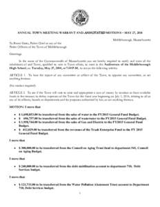 ANNUAL TOWN MEETING WARRANT AND ANNOTATED MOTIONS – MAY 27, 2014 Middleborough, Massachusetts To Bruce Gates, Police Chief or any of the Police Officers of the Town of Middleborough Greetings: