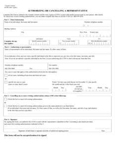 Canada Customs and Revenue Agency AUTHORIZING OR CANCELLING A REPRESENTATIVE Complete this form to authorize the Canada Customs and Revenue Agency (CCRA) to deal with another person (such as your spouse, other family To 