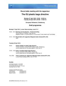 Round table meeting with the rapporteur  The EU plastic bags directive Monday 27 April 2015, 18:[removed]:00 hrs Tuesday 28 April 2015, 09:[removed]:00 hrs European Parliament, Strasbourg