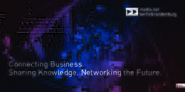 Connecting Business. Sharing Knowledge. Networking the Future. DEU Als Bündnis der Medien-, Digital- und Kreativwirtschaft in der Hauptstadtregion ist das media:net ein ständig wachsender