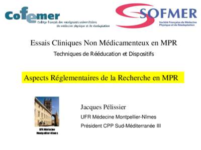 Essais Cliniques Non Médicamenteux en MPR Techniques de Rééducation et Dispositifs Aspects Réglementaires de la Recherche en MPR  Jacques Pélissier