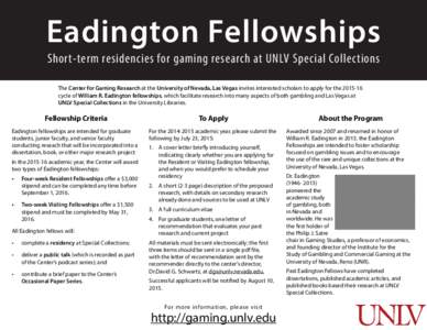 Eadington Fellowships Short-term residencies for gaming research at UNLV Special Collections The Center for Gaming Research at the University of Nevada, Las Vegas invites interested scholars to apply for the[removed]cycl
