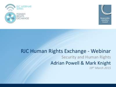 RJC Human Rights Exchange - Webinar Security and Human Rights Adrian Powell & Mark Knight 19th March 2015