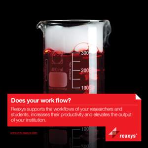 Does your work flow? Reaxys supports the workflows of your researchers and students, increases their productivity and elevates the output of your institution. www.info.reaxys.com