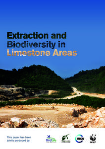 This paper has been jointly produced by: EXTRACTION AND BIODIVERSITY IN LIMESTONE AREAS  Extraction of limestone, including for cement, aggregates