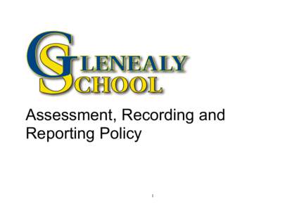 Assessment, Recording and Reporting Policy 1  Policy drafted February 2010