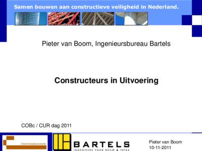 Samen bouwen aan constructieve veiligheid in Nederland.  Pieter van Boom, Ingenieursbureau Bartels Constructeurs in Uitvoering