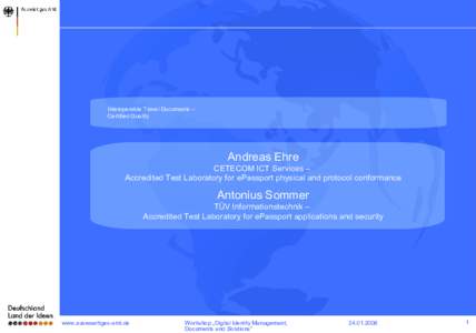 Interoperable Travel Documents – Certified Quality Andreas Ehre CETECOM ICT Services – Accredited Test Laboratory for ePassport physical and protocol conformance