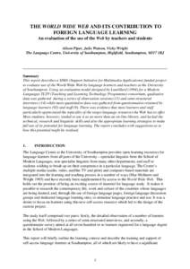 THE WORLD WIDE WEB AND ITS CONTRIBUTION TO FOREIGN LANGUAGE LEARNING An evaluation of the use of the Web by teachers and students Alison Piper, Julie Watson, Vicky Wright The Language Centre, University of Southampton, H