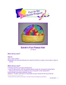 Sarah’s Fun Fleece Hat 1  1­2 Hours  What will you learn?  How to:  Use a paper pattern  Recognize and use the attributes of a stretch knit fabric to make a hat to wear or give to 
