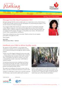 Spring 2014 Newsletter  Message from the Heart Foundation CEO Spring has sprung! With the warmer weather upon us it is great time to invite a friend along on a walk! Word of mouth continues to be the most popular way of 