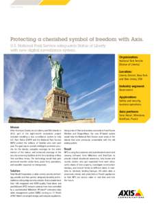 Case study  Protecting a cherished symbol of freedom with Axis. U.S. National Park Service safeguards Statue of Liberty with new digital surveillance system. Organization: