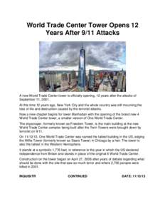 World Trade Center Tower Opens 12 Years After 9/11 Attacks A new World Trade Center tower is officially opening, 12 years after the attacks of September 11, 2001. At this time 12 years ago, New York City and the whole co