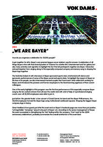 2013  „WE ARE BAYER“ How do you organize a celebration for 30,000 people? A get-together for all in Bayer’s own premier league soccer stadium was the answer. A celebration of all things Bayer in line with their bra