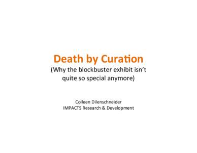 Death	
  by	
  Cura,on	
    (Why	
  the	
  blockbuster	
  exhibit	
  isn’t	
   quite	
  so	
  special	
  anymore)	
   	
   	
  
