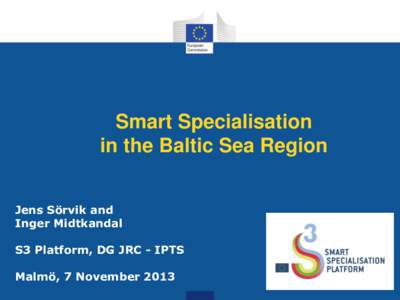 Smart Specialisation in the Baltic Sea Region Jens Sörvik and Inger Midtkandal S3 Platform, DG JRC - IPTS