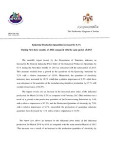 The Hashemite Kingdom of Jordan PRESS/ Mar[removed]Date: 12.May[removed]Industrial Production Quantities increased by 0.1% During First three months of 2014 compared with the same period of 2013