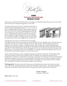 2009 Taylor Lane Vineyard Sonoma Coast At less than six miles from the Pacific Ocean and subject to sometimes ruthless fog and winds, the Taylor Lane Vineyard can make growing grapes an act of faith. To achieve full matu