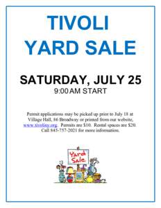 TIVOLI  YARD SALE SATURDAY, JULY 25 9:00 AM START Permit applications may be picked up prior to July 18 at  Village Hall, 86 Broadway or printed from our website, 