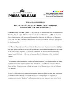 FOR IMMEDIATE RELEASE  DELAWARE ART MUSEUM OFFERS FREE ADMISSION ON MAY 18TH FOR ART MUSEUM DAY WILMINGTON, DE (May 2, 2013) — The Delaware Art Museum will offer free admission on Saturday, May 18 as part of the Associ