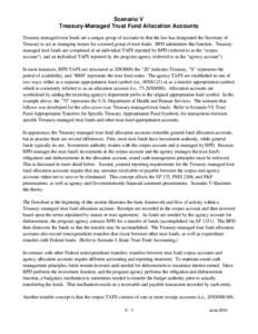 Scenario V  Treasury-Managed Trust Fund Allocation Accounts Treasury-managed trust funds are a unique group of accounts in that the law has designated the Secretary of Treasury to act as managing trustee for a named grou