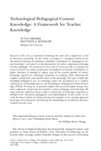 Technological Pedagogical Content Knowledge: A Framework for Teacher Knowledge PUNYA MISHRA MATTHEW J. KOEHLER1 Michigan State University