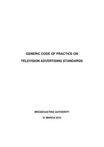 GENERIC CODE OF PRACTICE ON TELEVISION ADVERTISING STANDARDS BROADCASTING AUTHORITY 31 MARCH 2012