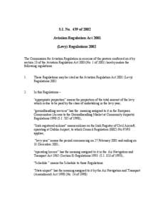 S.I. No. 439 of 2002 Aviation Regulation Act[removed]Levy) Regulations 2002 The Commission for Aviation Regulation in exercise of the powers conferred on it by section 23 of the Aviation Regulation Act 2001(No. 1 of 2001) 